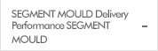 SEGMENT MOULD Delivery Performance